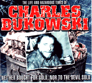 The Life and Hazardous Times of Charles Bukowski